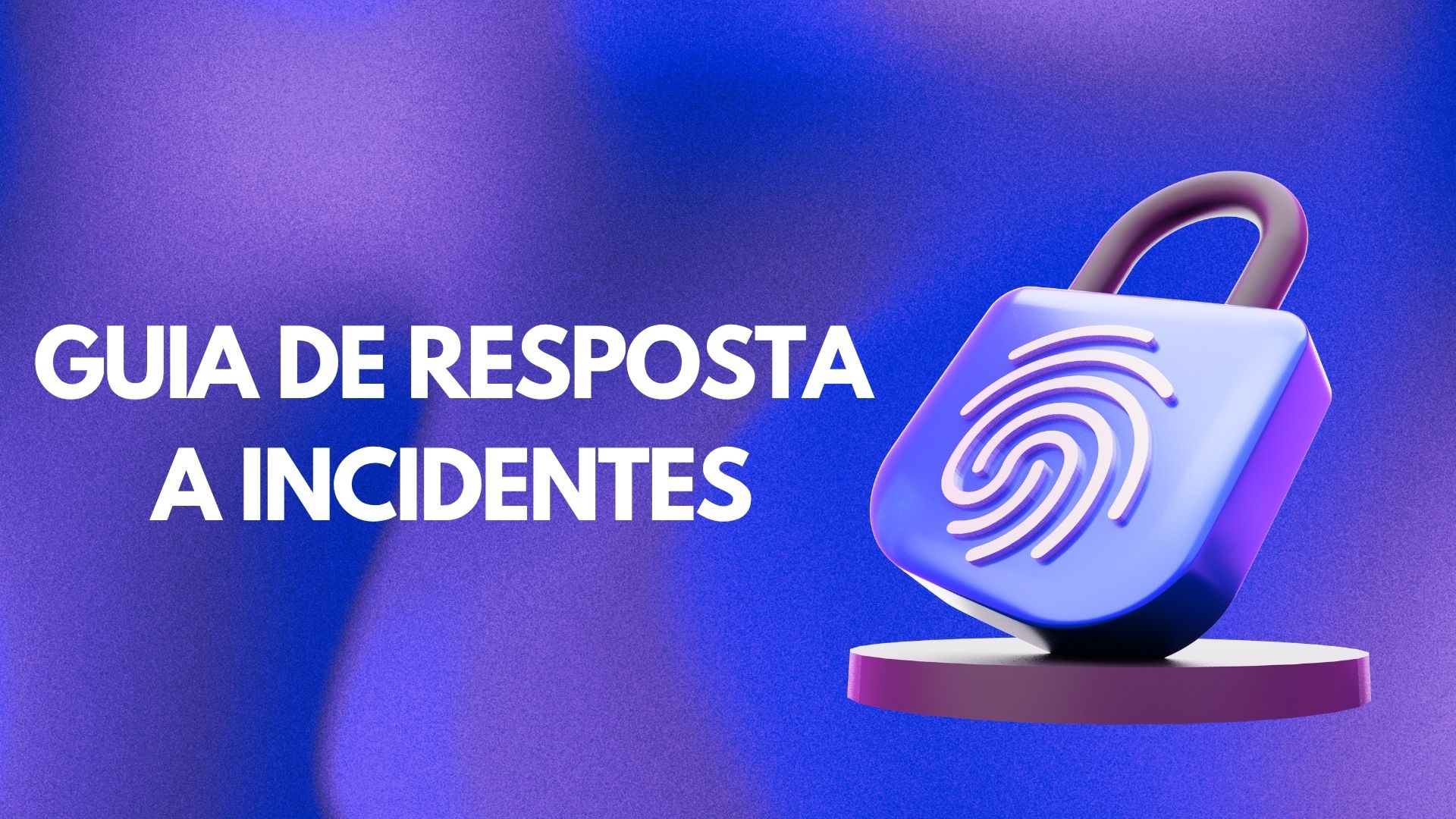 Guia de Resposta a Incidentes: O Que Fazer Diante de Vazamento ou Quebra de Segurança na Empresa